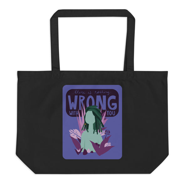 There Is Nothing Wrong with You Large Eco Tote