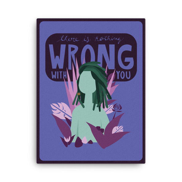 There Is Nothing Wrong With You Canvas Print