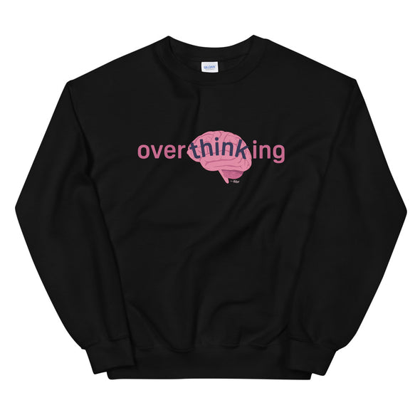 Overthinking Unisex Sweatshirt