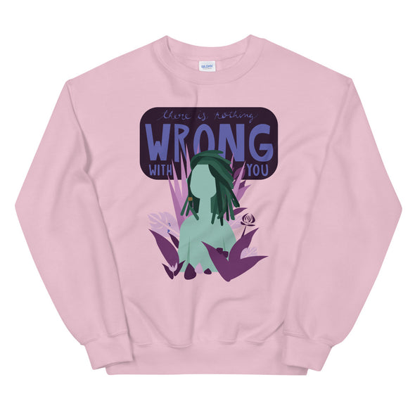 There is Nothing Wrong with You Unisex Sweatshirt
