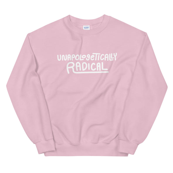 Unapologetically Radical Unisex Sweatshirt