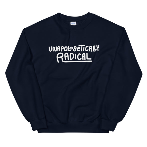 Unapologetically Radical Unisex Sweatshirt