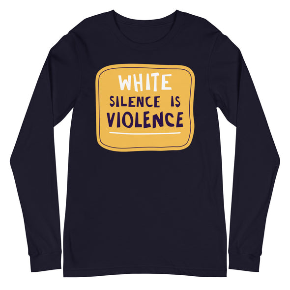 White Silence is Violence Unisex Long Sleeve Shirt