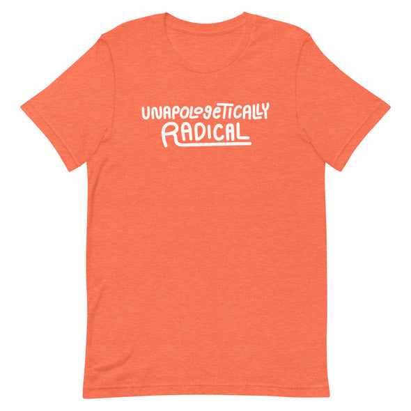Unapologetically Radical Unisex T-Shirt