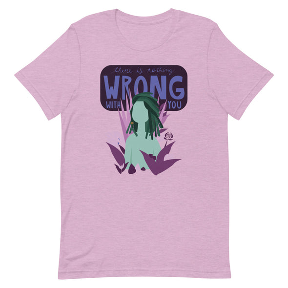 There is Nothing Wrong with You Unisex T-Shirt