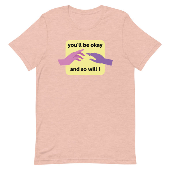You'll be Okay T-Shirt
