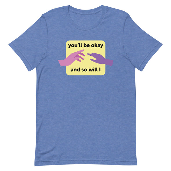You'll be Okay T-Shirt