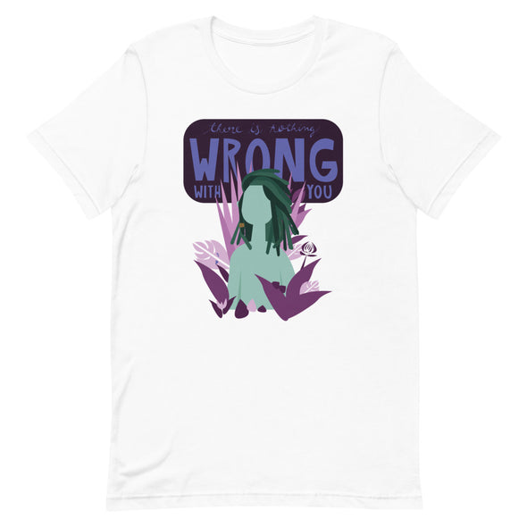 There is Nothing Wrong with You Unisex T-Shirt